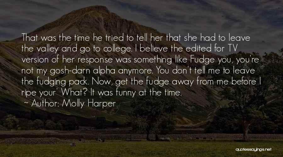 Molly Harper Quotes: That Was The Time He Tried To Tell Her That She Had To Leave The Valley And Go To College.