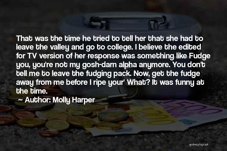 Molly Harper Quotes: That Was The Time He Tried To Tell Her That She Had To Leave The Valley And Go To College.