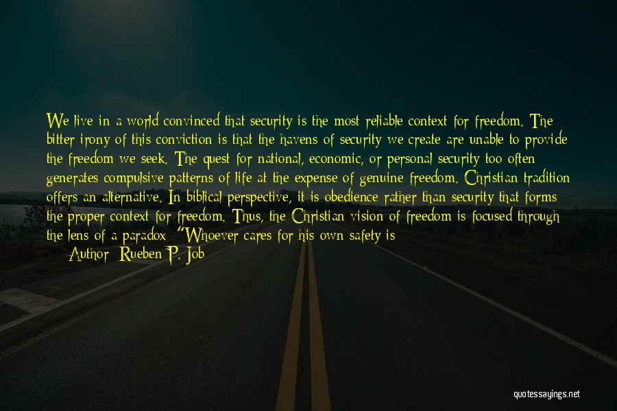 Rueben P. Job Quotes: We Live In A World Convinced That Security Is The Most Reliable Context For Freedom. The Bitter Irony Of This