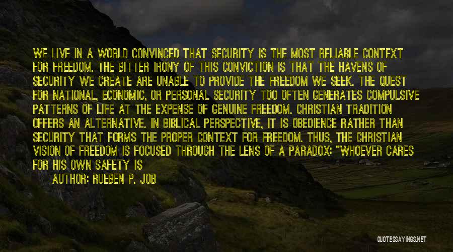 Rueben P. Job Quotes: We Live In A World Convinced That Security Is The Most Reliable Context For Freedom. The Bitter Irony Of This