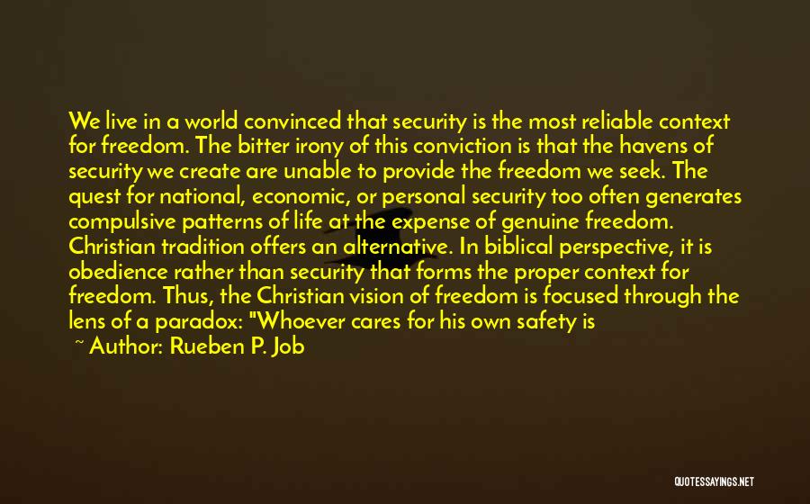 Rueben P. Job Quotes: We Live In A World Convinced That Security Is The Most Reliable Context For Freedom. The Bitter Irony Of This