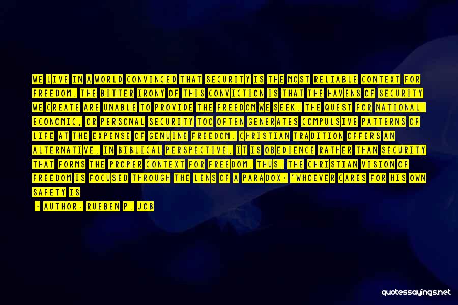 Rueben P. Job Quotes: We Live In A World Convinced That Security Is The Most Reliable Context For Freedom. The Bitter Irony Of This