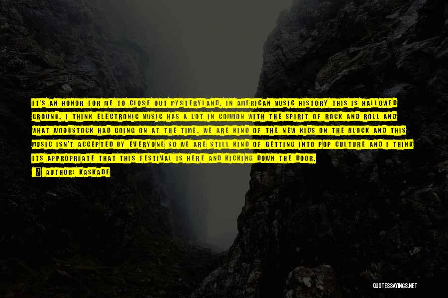 Kaskade Quotes: It's An Honor For Me To Close Out Mysteryland. In American Music History This Is Hallowed Ground. I Think Electronic