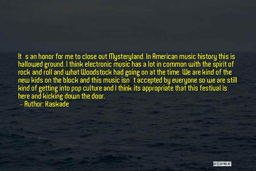 Kaskade Quotes: It's An Honor For Me To Close Out Mysteryland. In American Music History This Is Hallowed Ground. I Think Electronic