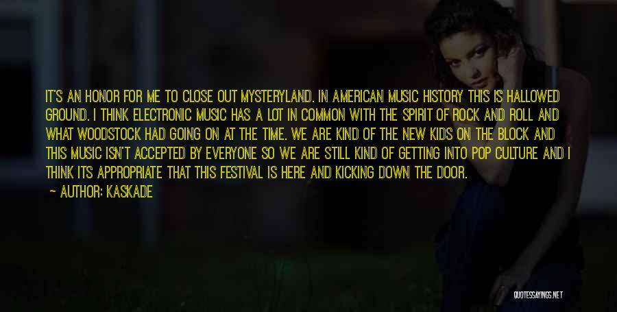 Kaskade Quotes: It's An Honor For Me To Close Out Mysteryland. In American Music History This Is Hallowed Ground. I Think Electronic