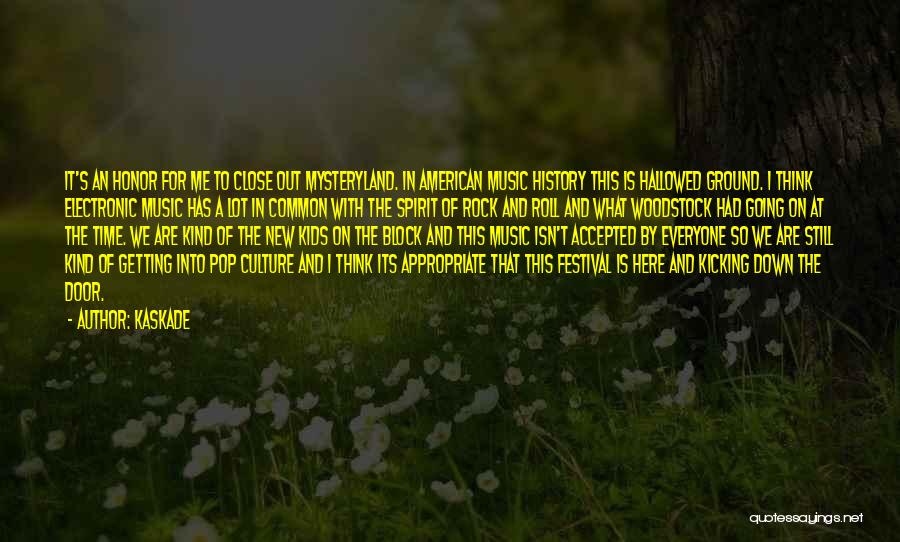 Kaskade Quotes: It's An Honor For Me To Close Out Mysteryland. In American Music History This Is Hallowed Ground. I Think Electronic