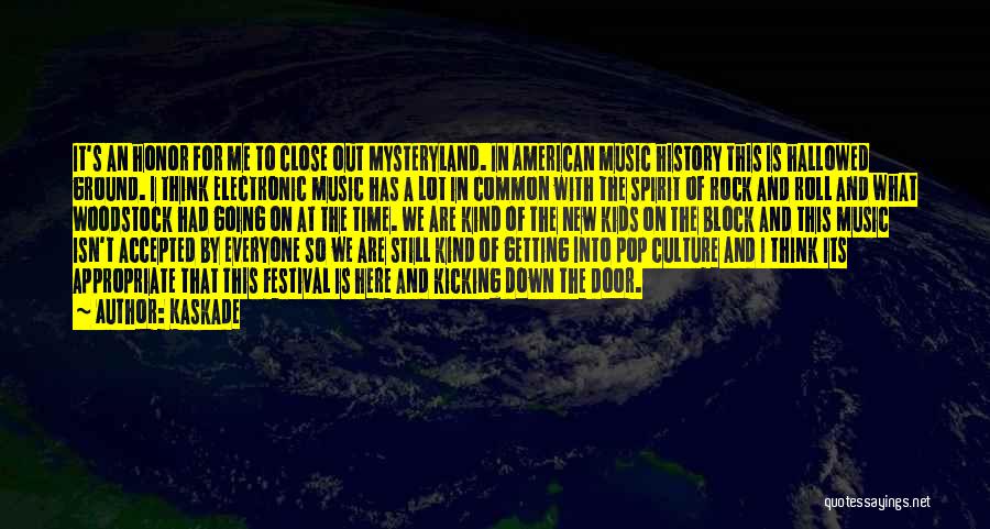 Kaskade Quotes: It's An Honor For Me To Close Out Mysteryland. In American Music History This Is Hallowed Ground. I Think Electronic