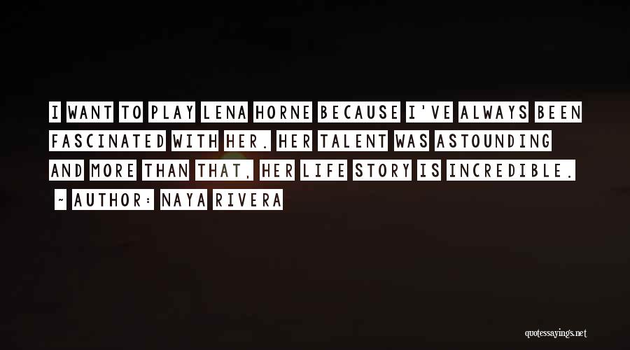 Naya Rivera Quotes: I Want To Play Lena Horne Because I've Always Been Fascinated With Her. Her Talent Was Astounding And More Than