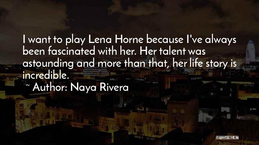 Naya Rivera Quotes: I Want To Play Lena Horne Because I've Always Been Fascinated With Her. Her Talent Was Astounding And More Than