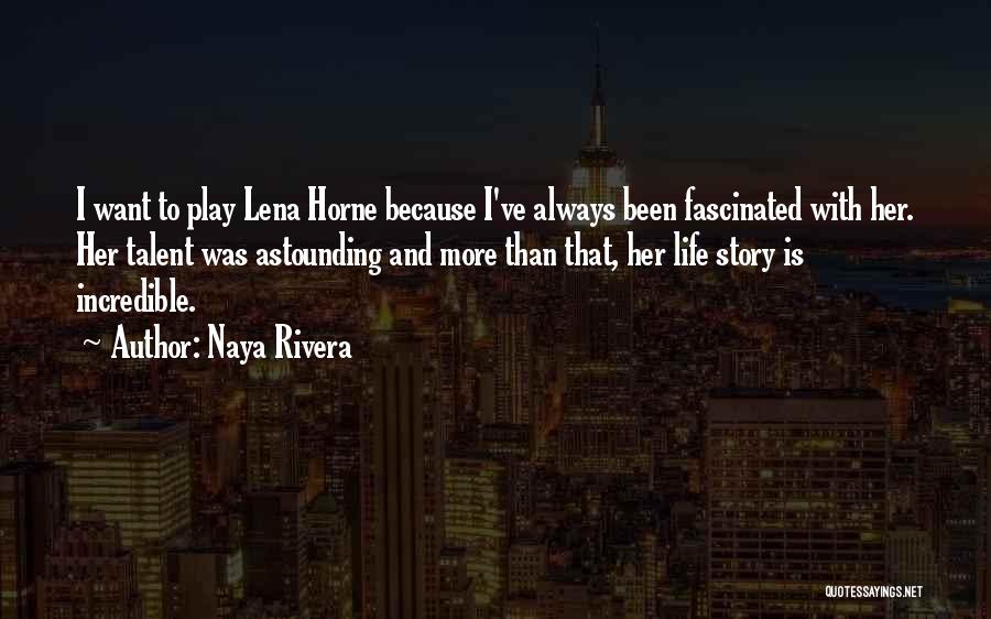 Naya Rivera Quotes: I Want To Play Lena Horne Because I've Always Been Fascinated With Her. Her Talent Was Astounding And More Than