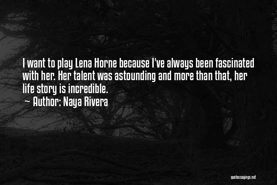 Naya Rivera Quotes: I Want To Play Lena Horne Because I've Always Been Fascinated With Her. Her Talent Was Astounding And More Than