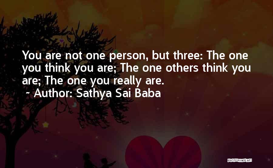 Sathya Sai Baba Quotes: You Are Not One Person, But Three: The One You Think You Are; The One Others Think You Are; The