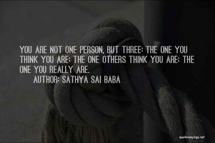 Sathya Sai Baba Quotes: You Are Not One Person, But Three: The One You Think You Are; The One Others Think You Are; The