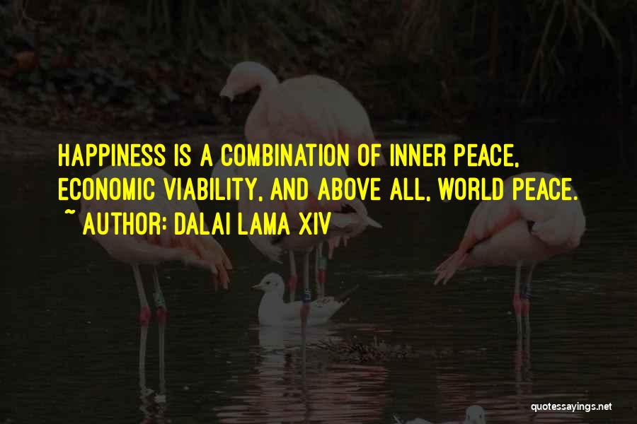 Dalai Lama XIV Quotes: Happiness Is A Combination Of Inner Peace, Economic Viability, And Above All, World Peace.