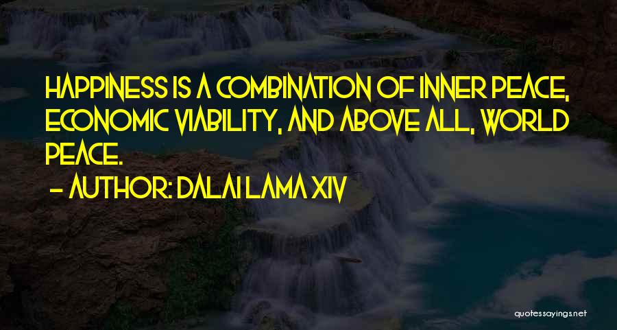 Dalai Lama XIV Quotes: Happiness Is A Combination Of Inner Peace, Economic Viability, And Above All, World Peace.