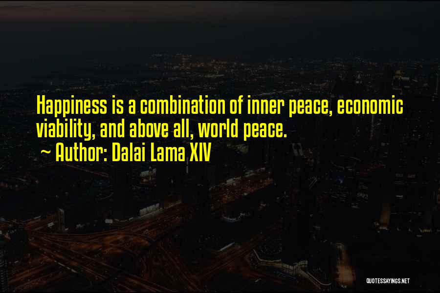 Dalai Lama XIV Quotes: Happiness Is A Combination Of Inner Peace, Economic Viability, And Above All, World Peace.