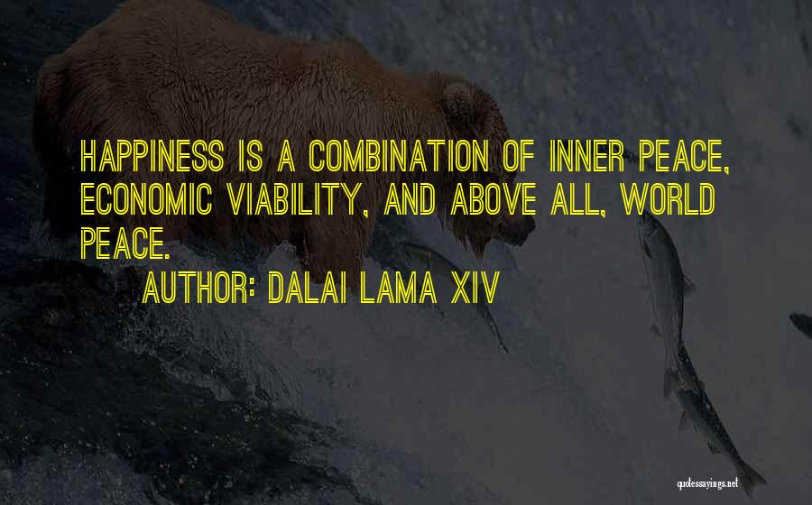 Dalai Lama XIV Quotes: Happiness Is A Combination Of Inner Peace, Economic Viability, And Above All, World Peace.