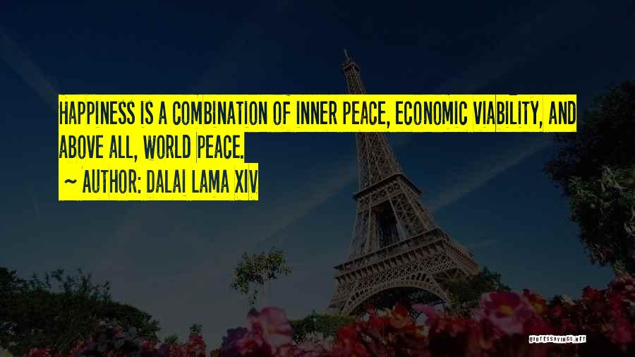 Dalai Lama XIV Quotes: Happiness Is A Combination Of Inner Peace, Economic Viability, And Above All, World Peace.