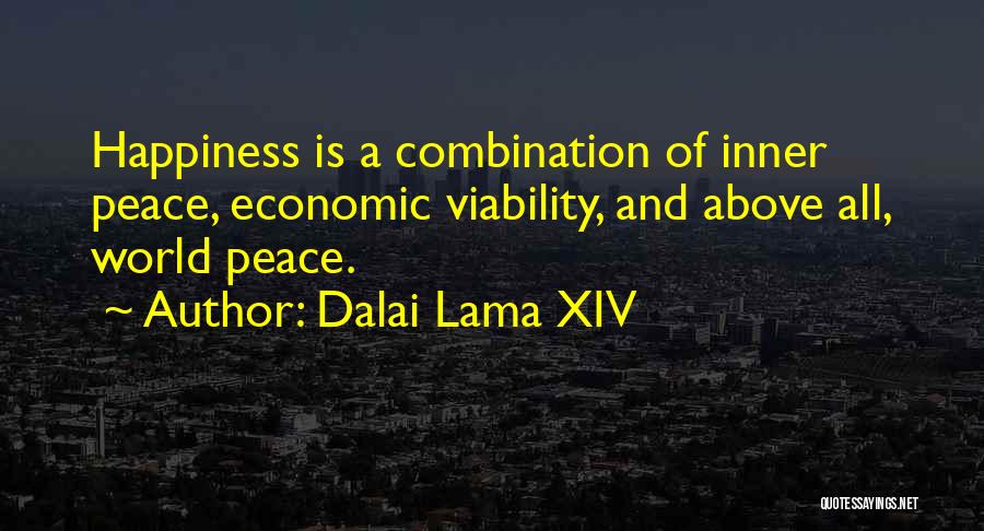 Dalai Lama XIV Quotes: Happiness Is A Combination Of Inner Peace, Economic Viability, And Above All, World Peace.
