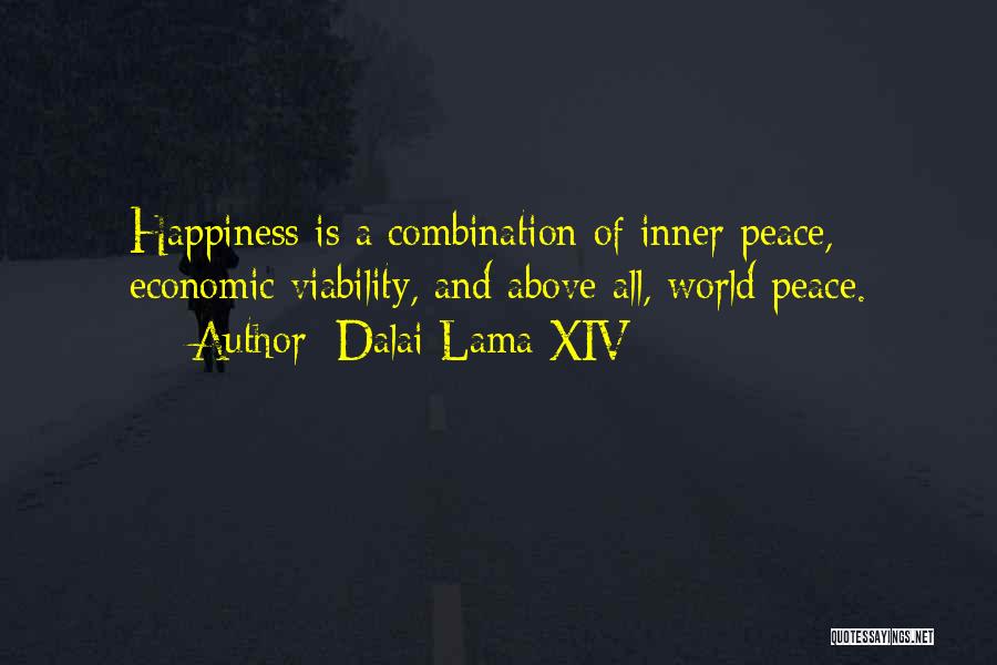 Dalai Lama XIV Quotes: Happiness Is A Combination Of Inner Peace, Economic Viability, And Above All, World Peace.