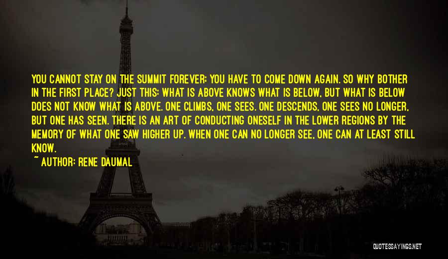 Rene Daumal Quotes: You Cannot Stay On The Summit Forever; You Have To Come Down Again. So Why Bother In The First Place?