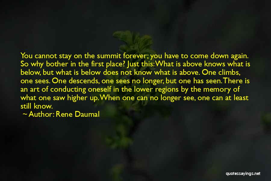 Rene Daumal Quotes: You Cannot Stay On The Summit Forever; You Have To Come Down Again. So Why Bother In The First Place?