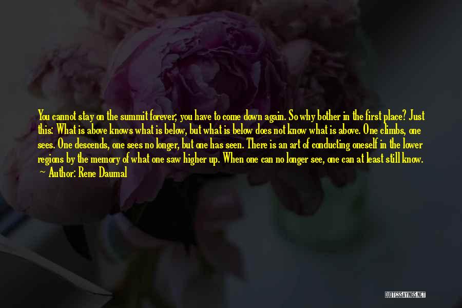 Rene Daumal Quotes: You Cannot Stay On The Summit Forever; You Have To Come Down Again. So Why Bother In The First Place?