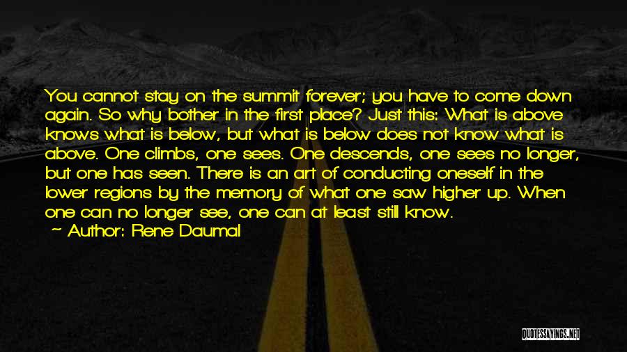 Rene Daumal Quotes: You Cannot Stay On The Summit Forever; You Have To Come Down Again. So Why Bother In The First Place?