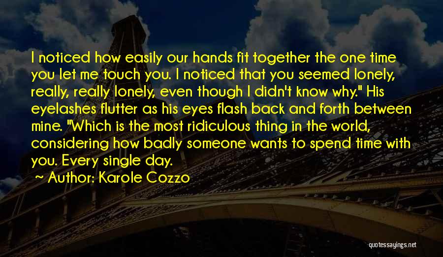 Karole Cozzo Quotes: I Noticed How Easily Our Hands Fit Together The One Time You Let Me Touch You. I Noticed That You