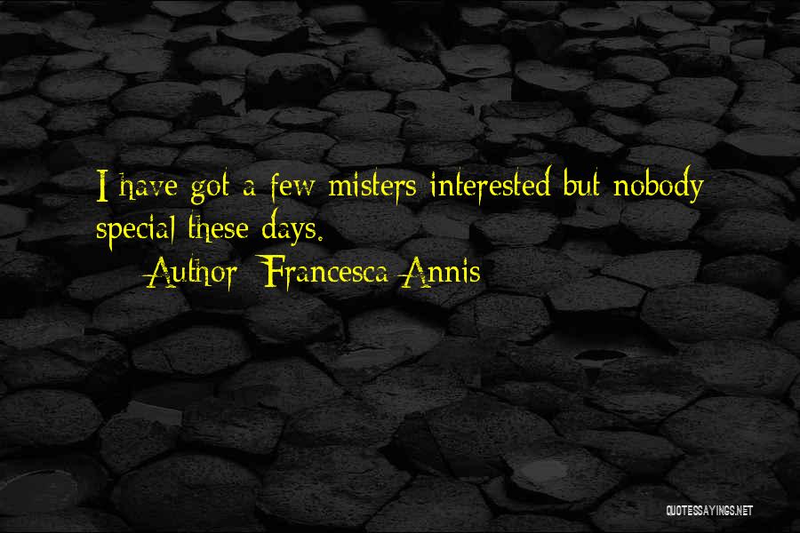 Francesca Annis Quotes: I Have Got A Few Misters Interested But Nobody Special These Days.