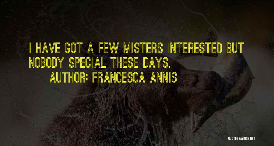 Francesca Annis Quotes: I Have Got A Few Misters Interested But Nobody Special These Days.