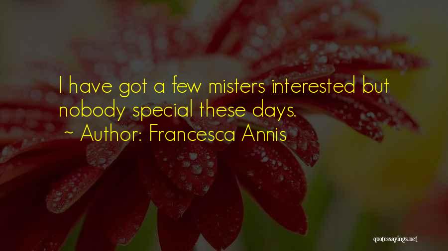 Francesca Annis Quotes: I Have Got A Few Misters Interested But Nobody Special These Days.