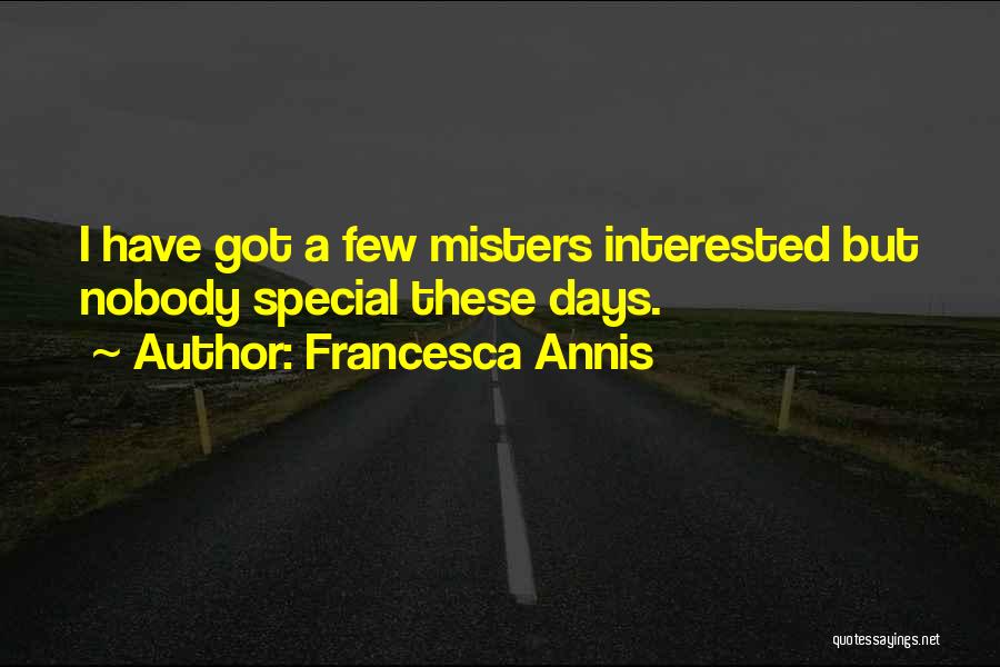 Francesca Annis Quotes: I Have Got A Few Misters Interested But Nobody Special These Days.