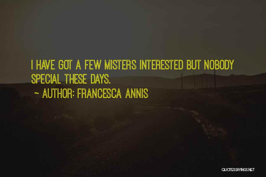 Francesca Annis Quotes: I Have Got A Few Misters Interested But Nobody Special These Days.