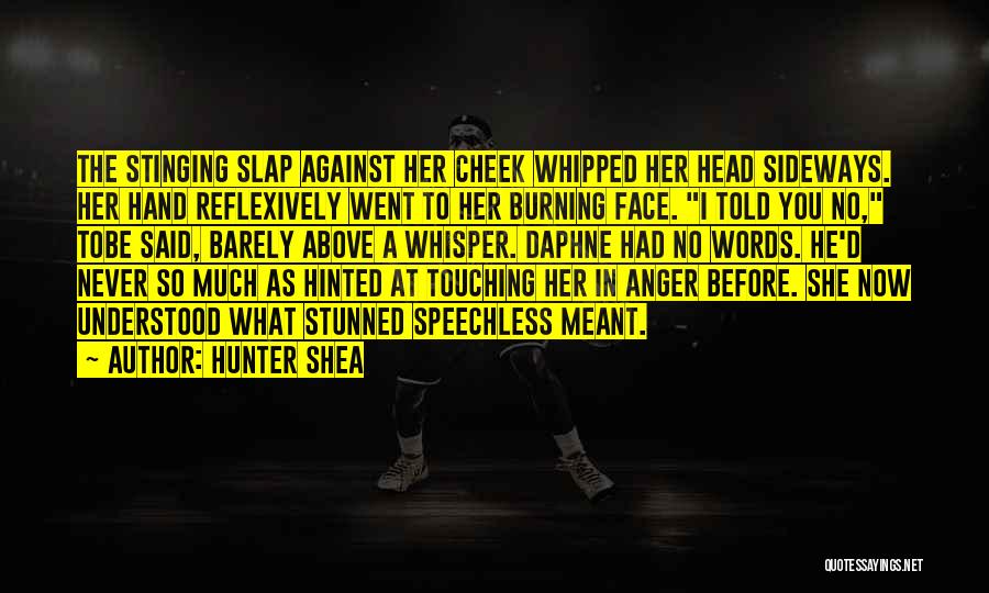 Hunter Shea Quotes: The Stinging Slap Against Her Cheek Whipped Her Head Sideways. Her Hand Reflexively Went To Her Burning Face. I Told