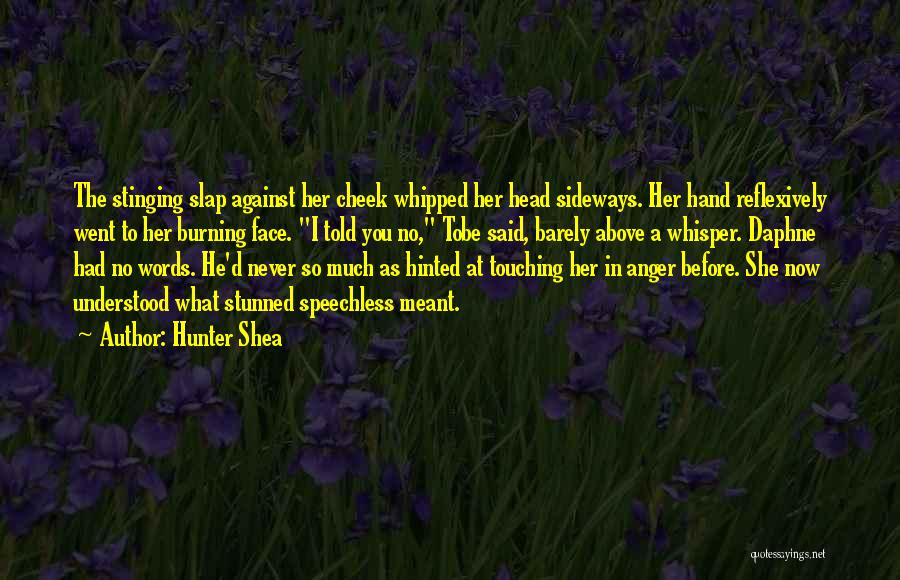 Hunter Shea Quotes: The Stinging Slap Against Her Cheek Whipped Her Head Sideways. Her Hand Reflexively Went To Her Burning Face. I Told