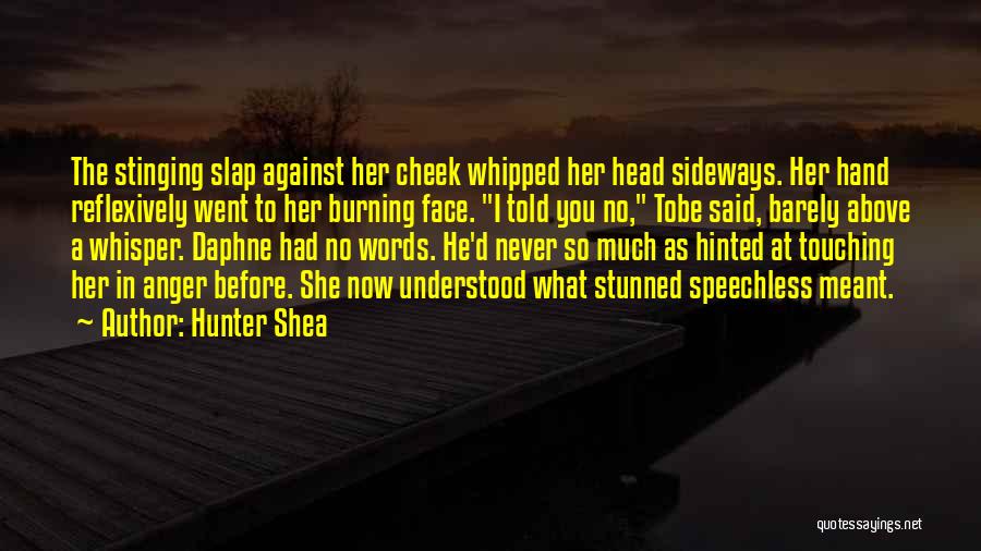 Hunter Shea Quotes: The Stinging Slap Against Her Cheek Whipped Her Head Sideways. Her Hand Reflexively Went To Her Burning Face. I Told