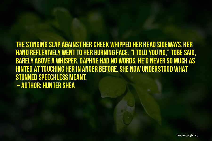 Hunter Shea Quotes: The Stinging Slap Against Her Cheek Whipped Her Head Sideways. Her Hand Reflexively Went To Her Burning Face. I Told