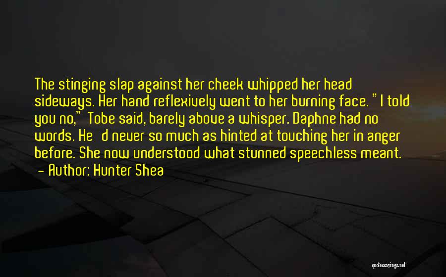 Hunter Shea Quotes: The Stinging Slap Against Her Cheek Whipped Her Head Sideways. Her Hand Reflexively Went To Her Burning Face. I Told