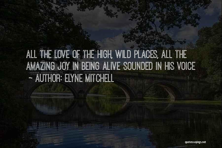 Elyne Mitchell Quotes: All The Love Of The High, Wild Places, All The Amazing Joy In Being Alive Sounded In His Voice