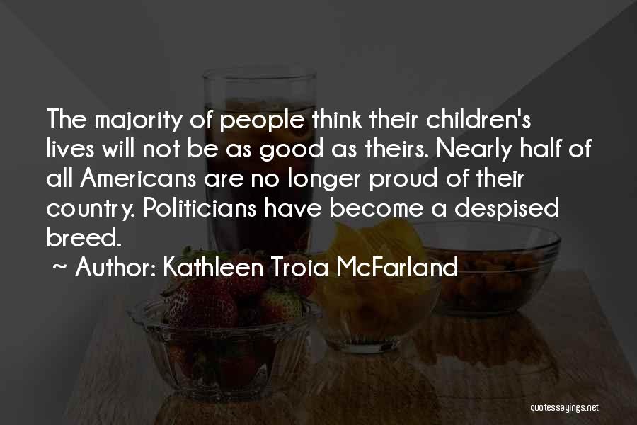 Kathleen Troia McFarland Quotes: The Majority Of People Think Their Children's Lives Will Not Be As Good As Theirs. Nearly Half Of All Americans