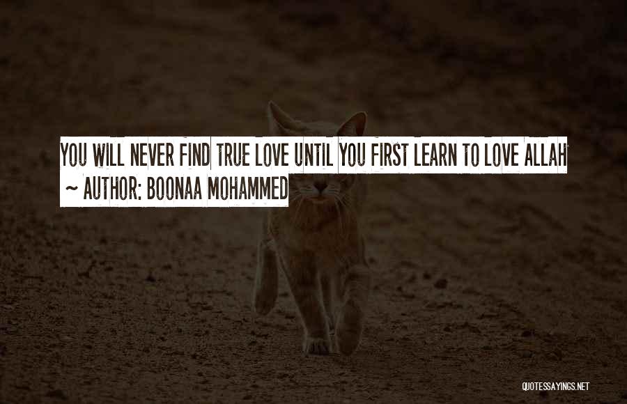 Boonaa Mohammed Quotes: You Will Never Find True Love Until You First Learn To Love Allah