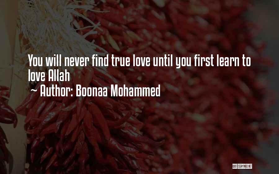 Boonaa Mohammed Quotes: You Will Never Find True Love Until You First Learn To Love Allah