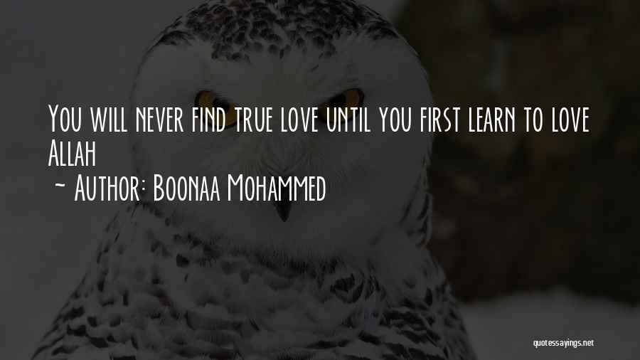 Boonaa Mohammed Quotes: You Will Never Find True Love Until You First Learn To Love Allah