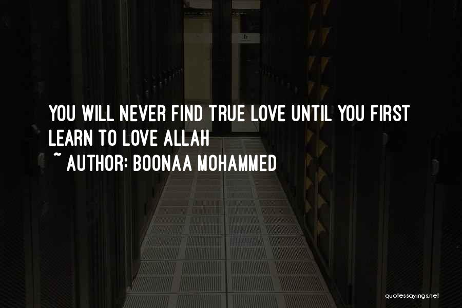 Boonaa Mohammed Quotes: You Will Never Find True Love Until You First Learn To Love Allah