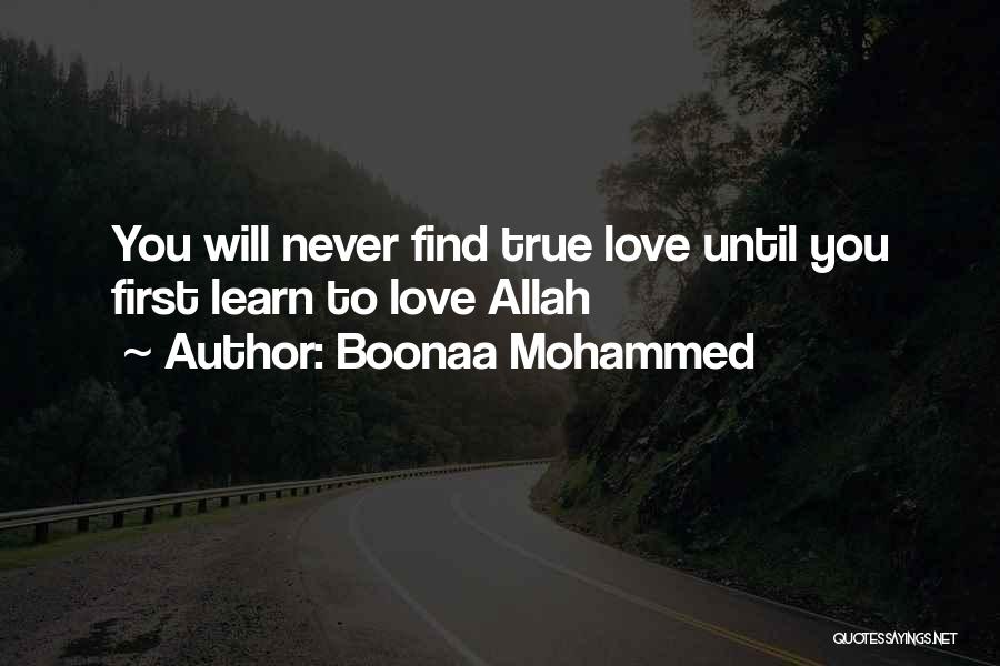 Boonaa Mohammed Quotes: You Will Never Find True Love Until You First Learn To Love Allah