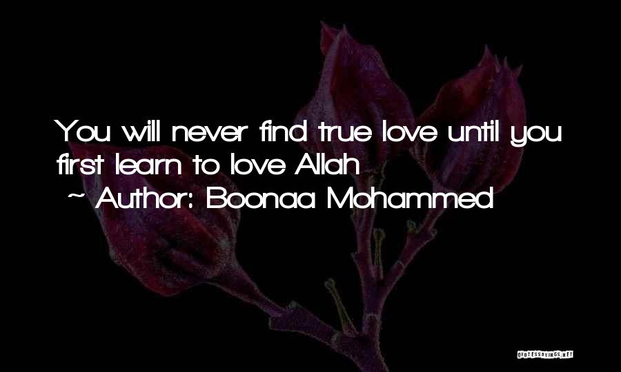 Boonaa Mohammed Quotes: You Will Never Find True Love Until You First Learn To Love Allah