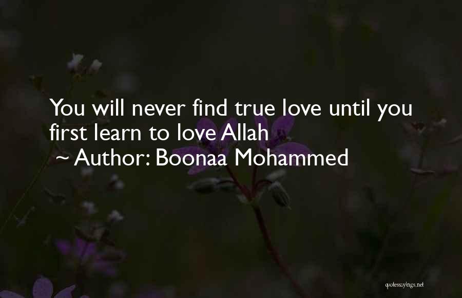 Boonaa Mohammed Quotes: You Will Never Find True Love Until You First Learn To Love Allah