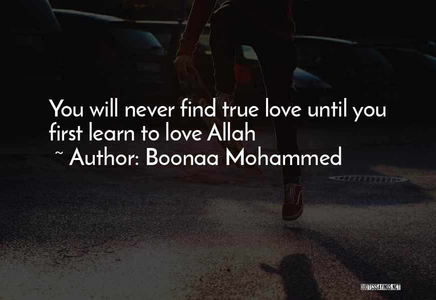 Boonaa Mohammed Quotes: You Will Never Find True Love Until You First Learn To Love Allah