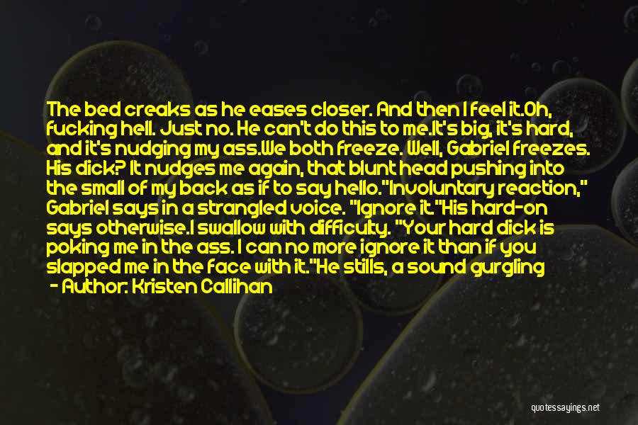 Kristen Callihan Quotes: The Bed Creaks As He Eases Closer. And Then I Feel It.oh, Fucking Hell. Just No. He Can't Do This